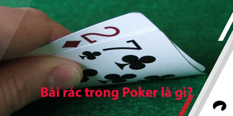 Bài Rác Trong Poker Là Gì? Xử Lý Sao Khi Nhận Bài Rác? 1 Thế nào được gọi là bài rác trong Poker