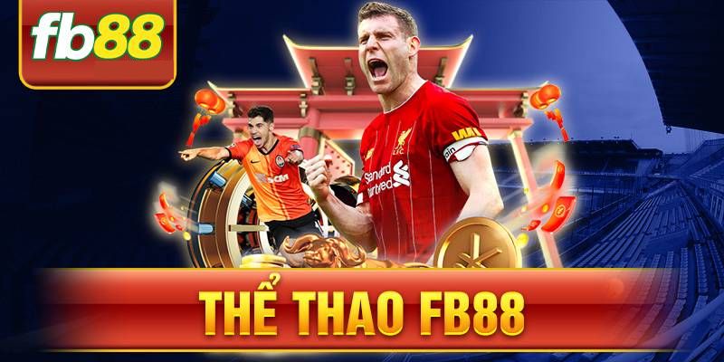 Thể Thao Fb88 - Khám Phá Sảnh Cược Siêu Hot 2025 1 giới thiệu thể thao Fb88