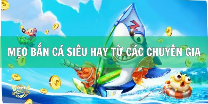 Bắn Cá Siêu Ngầu FB88 - Săn Thưởng Đại Dương Hấp Dẫn 4 Gợi ý một số mẹo bắn cá siêu hay từ các chuyên gia