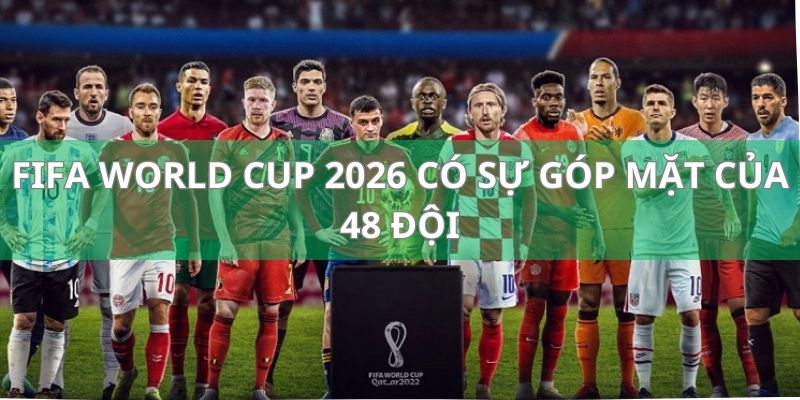 Giải FIFA World Cup - Tìm Hiểu Giải Bóng Lớn Nhất Hành Tinh 1 FIFA World Cup 2026 dự là sẽ có sự góp mặt của 48 đội
