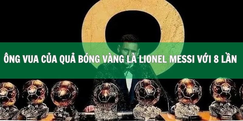 Giải Quả Bóng Vàng | Giấc Mơ Của Mọi Cầu Thủ Bóng Đá 2 Ông vua của quả bóng vàng là Lionel Messi với 8 lần