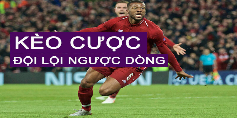 Kèo Lội Ngược Dòng - Khái Niệm Và Cách Bắt Kèo Hiệu Quả 2 Quy định cơ bản trong kèo lội ngược dòng